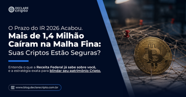 O Prazo do IR 2026 Acabou. Mais de 1,4 Milhão Caíram na Malha Fina: Suas Criptos Estão Seguras?